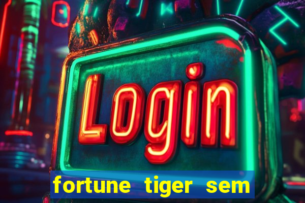 fortune tiger sem deposito minimo